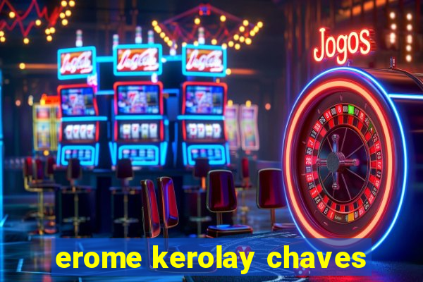 erome kerolay chaves